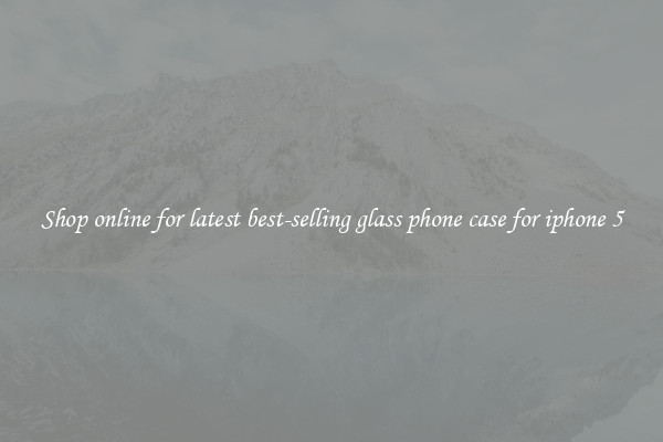 Shop online for latest best-selling glass phone case for iphone 5