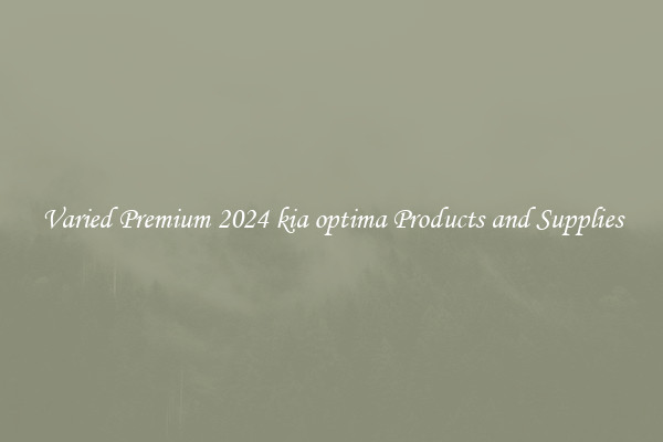 Varied Premium 2024 kia optima Products and Supplies